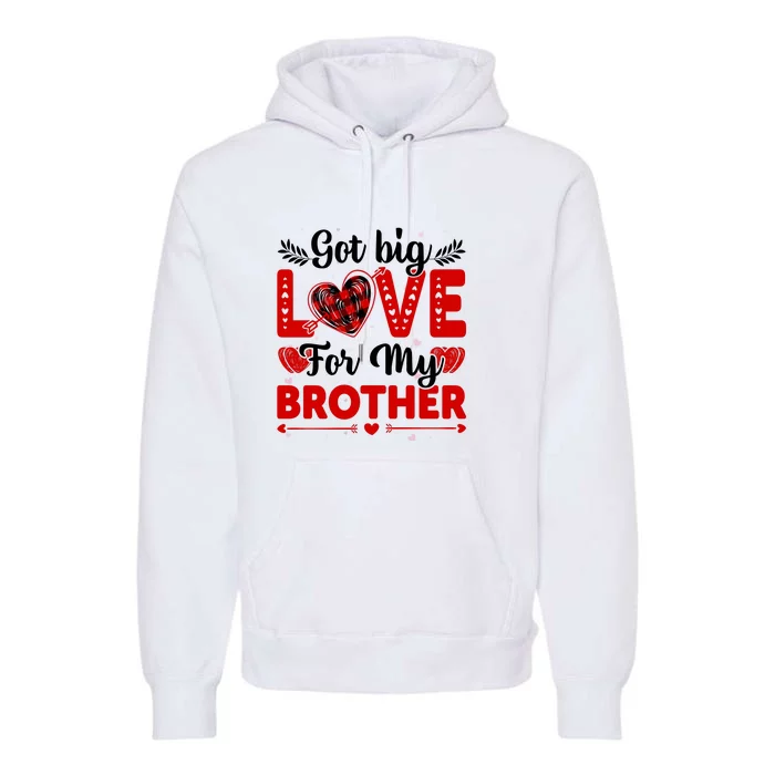 Got Big Love For My Brother Valentine Day Gift Premium Hoodie