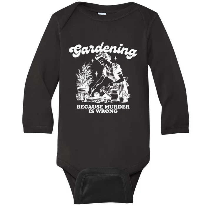 Gardening Because Murder Is Wrong Baby Long Sleeve Bodysuit