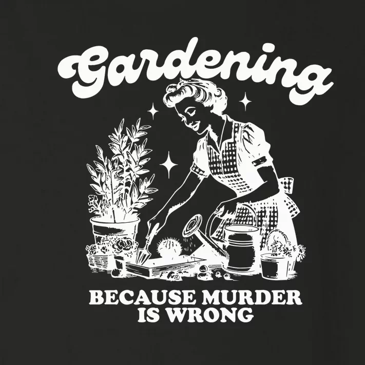 Gardening Because Murder Is Wrong Toddler Long Sleeve Shirt