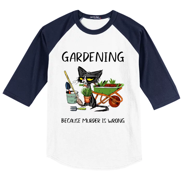 Gardening Because Murder Is Wrong Funny Cat Gardening Baseball Sleeve Shirt