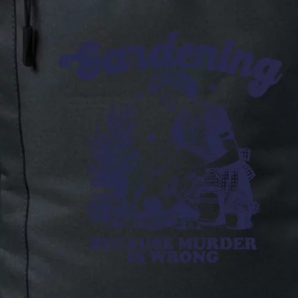 Gardening Because Murder Is Wrong Gardener Plant Lady Mom Daily Commute Backpack