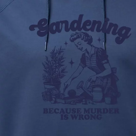 Gardening Because Murder Is Wrong Gardener Plant Lady Mom Performance Fleece Hoodie