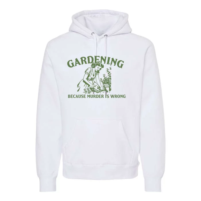 Gardening Because Murder Is Wrong Retro Premium Hoodie