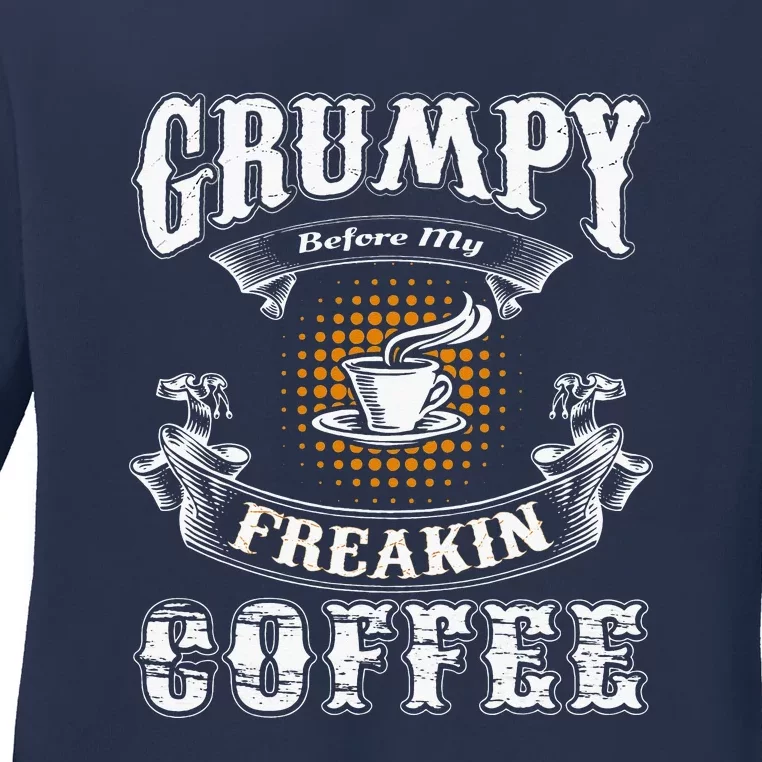 Grumpy Before My Freakin Coffee Funny Ladies Long Sleeve Shirt