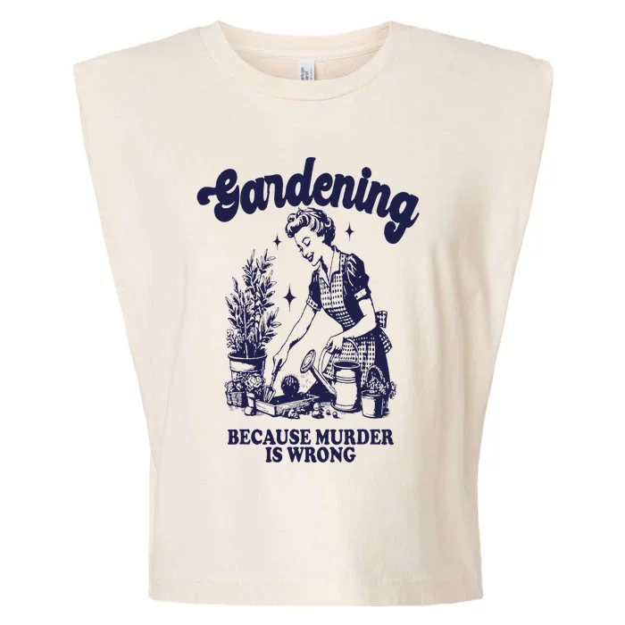 Gardening Because Murder Is Wrong Gardener Plant Lady Mom Garment-Dyed Women's Muscle Tee