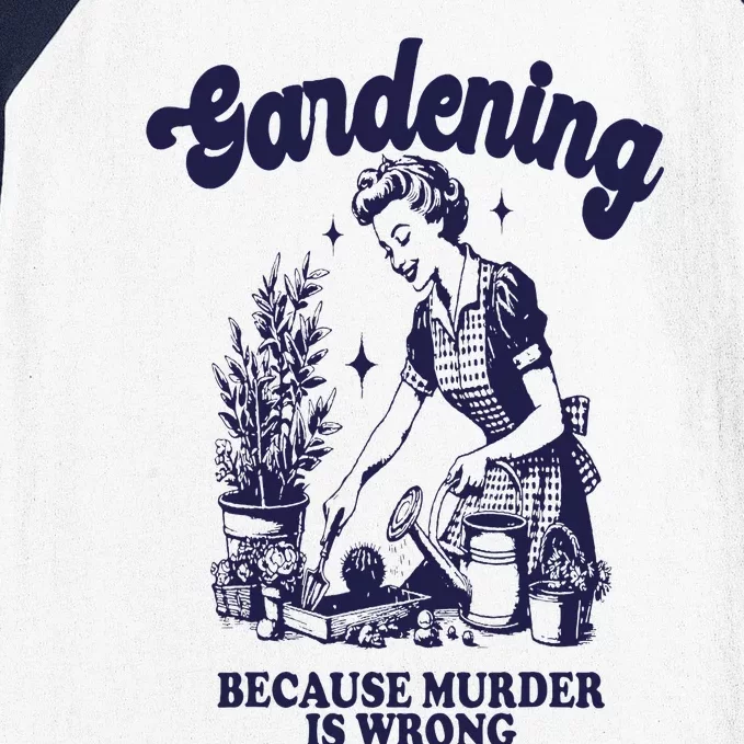 Gardening Because Murder Is Wrong Gardener Plant Lady Mom Baseball Sleeve Shirt