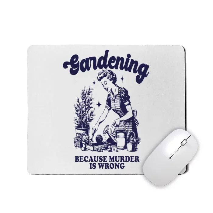 Gardening Because Murder Is Wrong Gardener Plant Lady Mom Mousepad