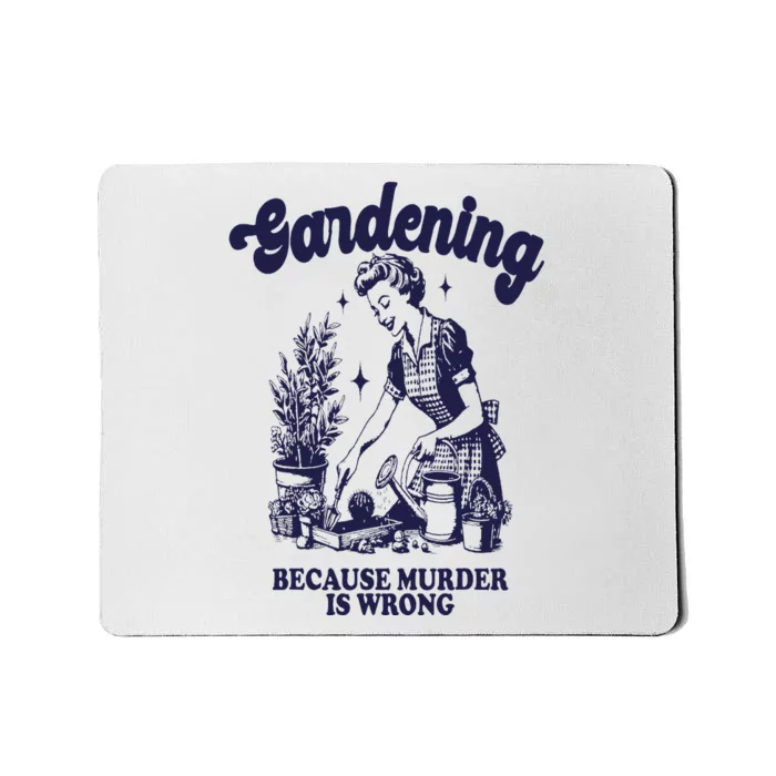 Gardening Because Murder Is Wrong Gardener Plant Lady Mom Mousepad