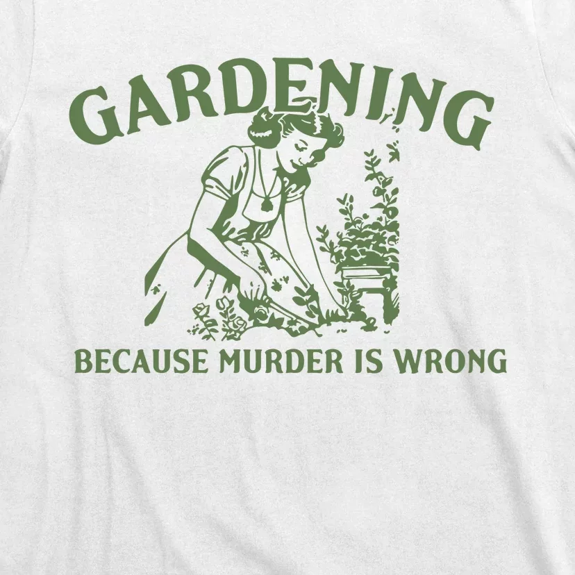 Gardening Because Murder Is Wrong Retro T-Shirt