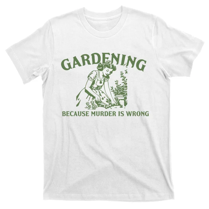 Gardening Because Murder Is Wrong Retro T-Shirt