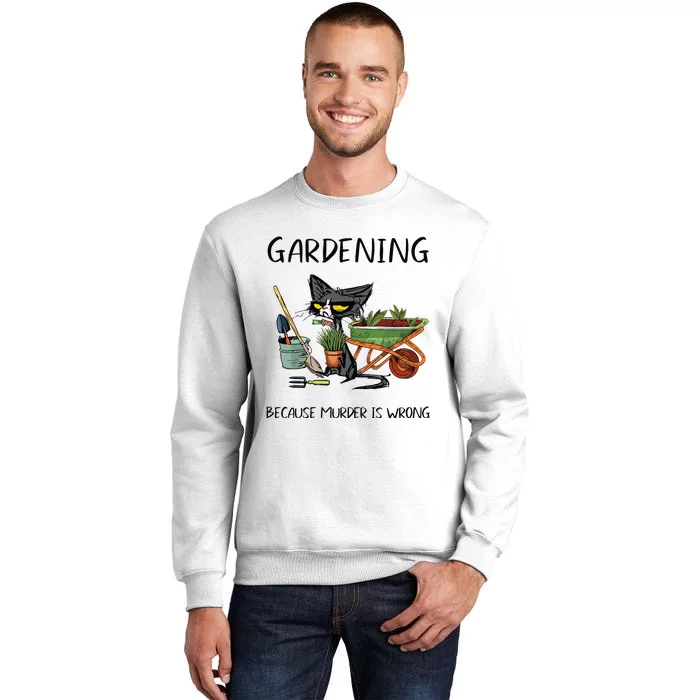 Gardening Because Murder Is Wrong Funny Cat Gardening Sweatshirt