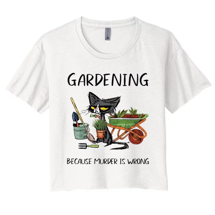 Gardening Because Murder Is Wrong Funny Cat Gardening Women's Crop Top Tee