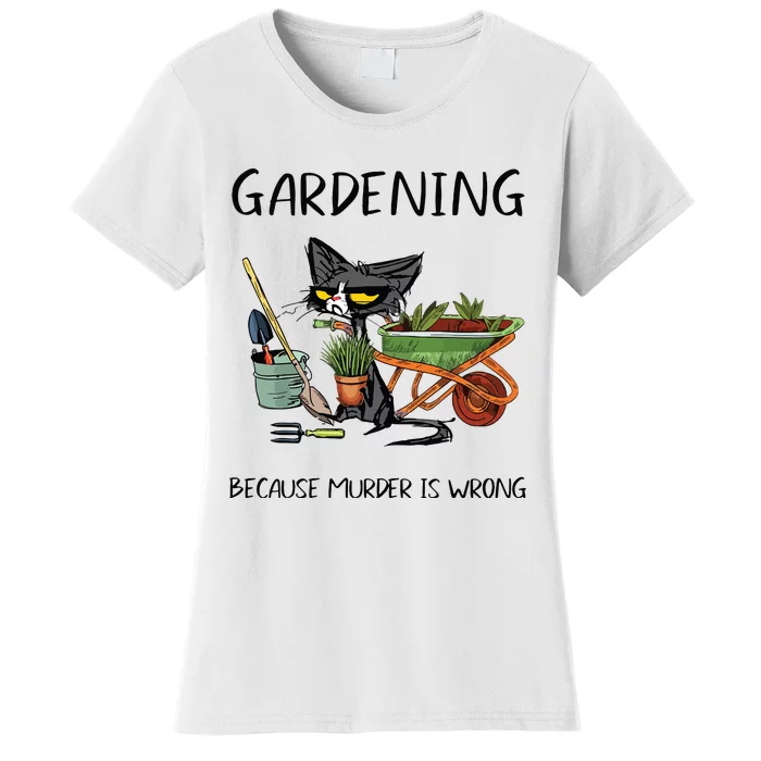 Gardening Because Murder Is Wrong Funny Cat Gardening Women's T-Shirt