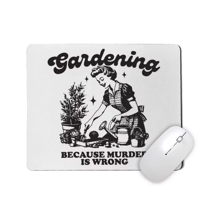 Gardening Because Murder Is Wrong Mousepad