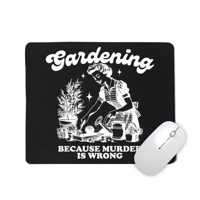 Gardening Because Murder Is Wrong Mousepad