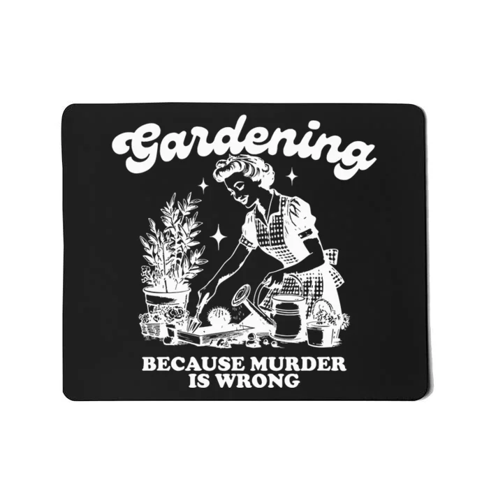 Gardening Because Murder Is Wrong Mousepad