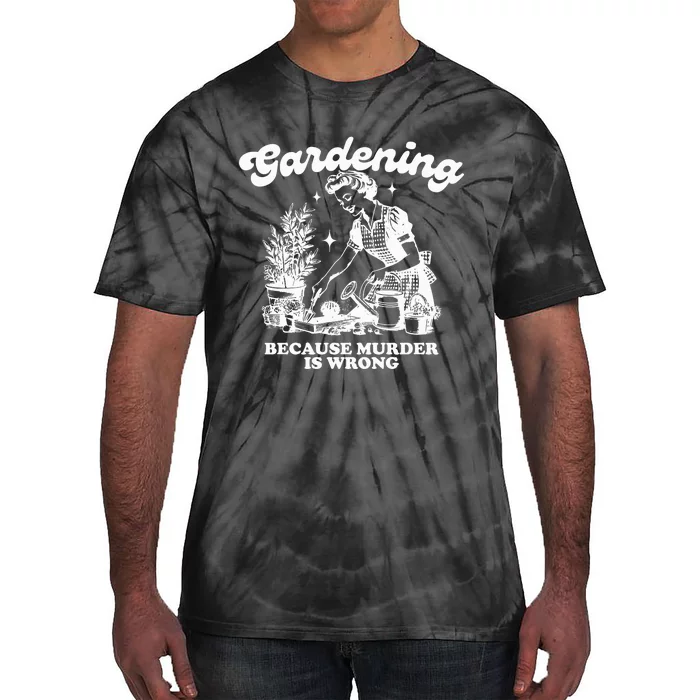 Gardening Because Murder Is Wrong Tie-Dye T-Shirt