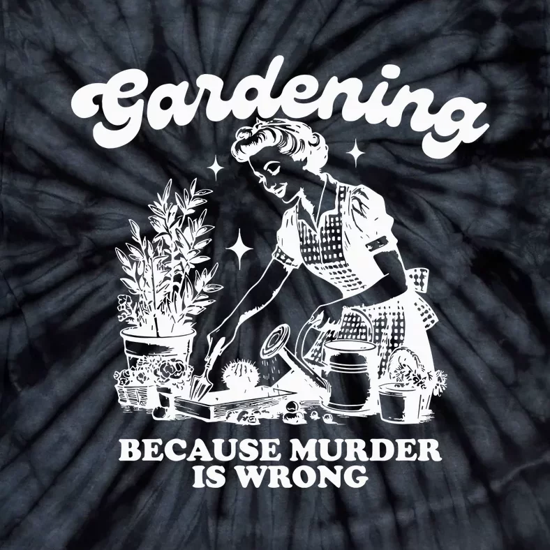 Gardening Because Murder Is Wrong Tie-Dye T-Shirt