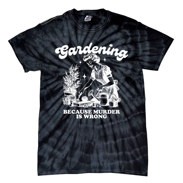 Gardening Because Murder Is Wrong Tie-Dye T-Shirt