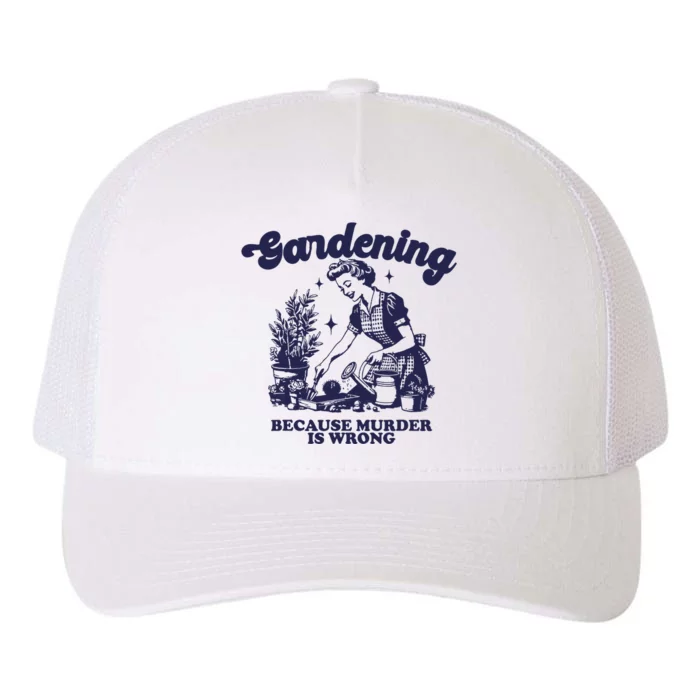 Gardening Because Murder Is Wrong Gardener Plant Lady Mom Yupoong Adult 5-Panel Trucker Hat