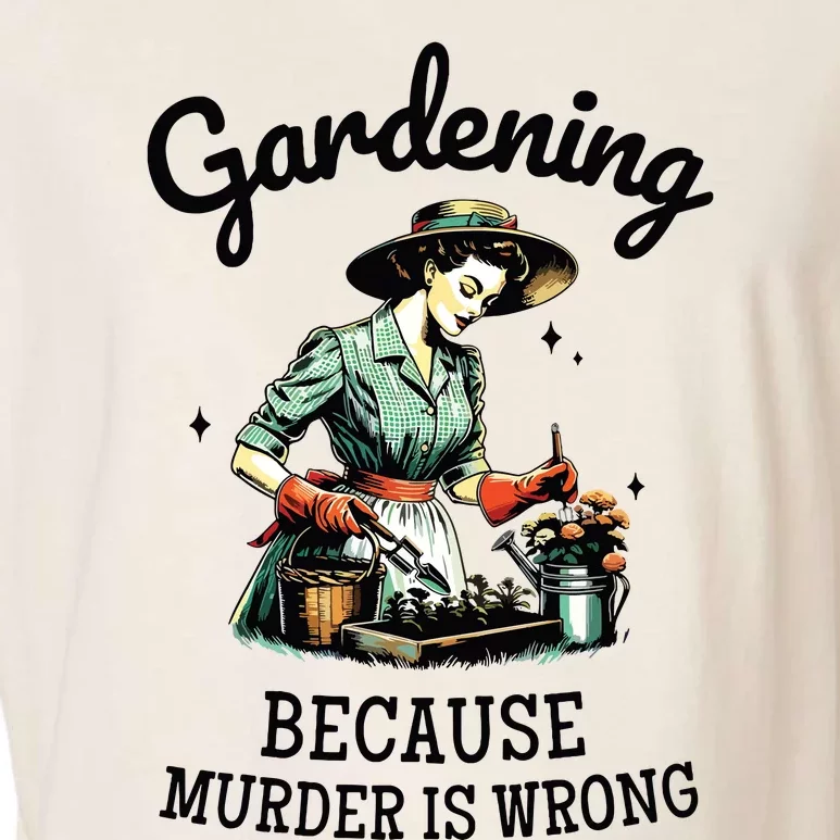 Gardening Because Murder Is Wrong Snarky Humor 2024 Garment-Dyed Women's Muscle Tee