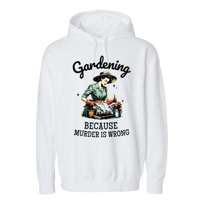 Gardening Because Murder Is Wrong Snarky Humor 2024 Garment-Dyed Fleece Hoodie