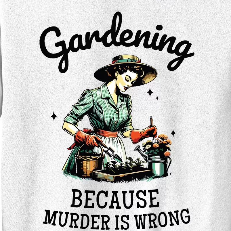 Gardening Because Murder Is Wrong Snarky Humor 2024 Sweatshirt