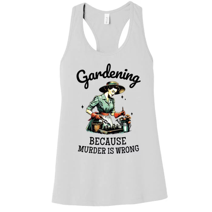 Gardening Because Murder Is Wrong Snarky Humor 2024 Women's Racerback Tank