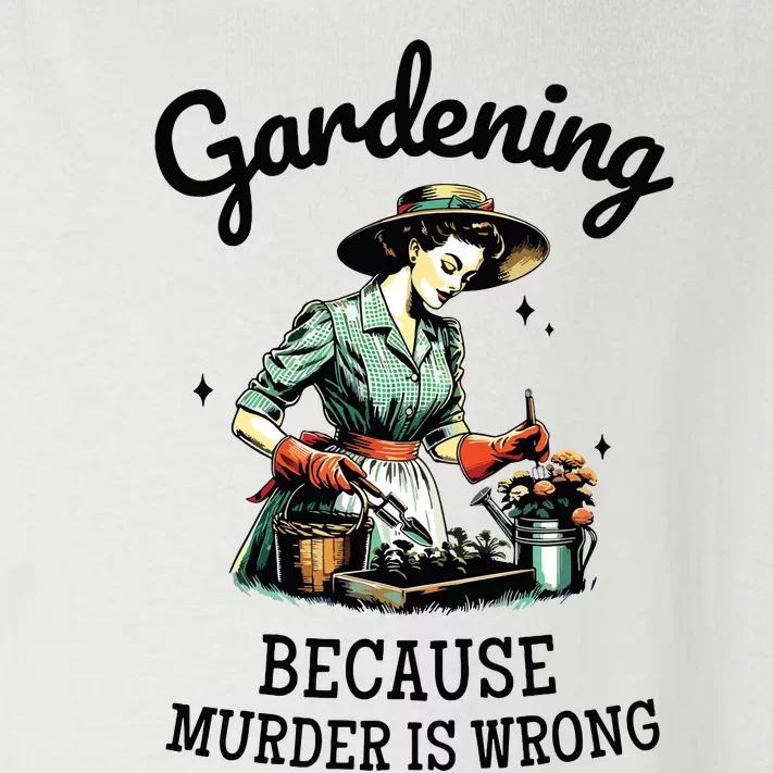 Gardening Because Murder Is Wrong Snarky Humor 2024 Toddler Long Sleeve Shirt