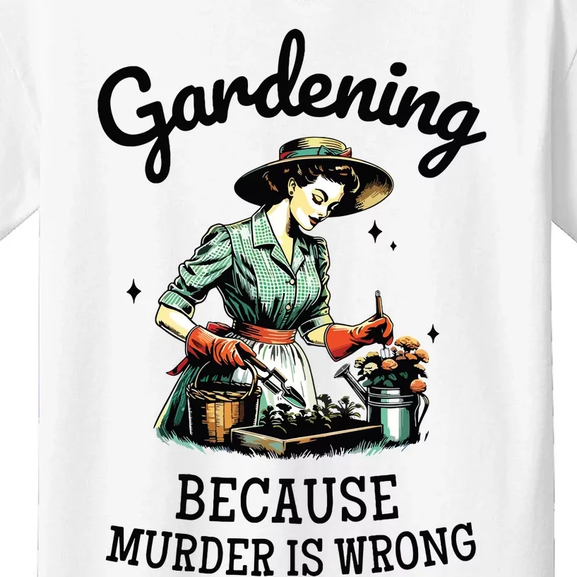 Gardening Because Murder Is Wrong Snarky Humor 2024 Kids T-Shirt