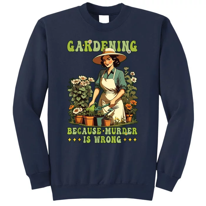 Gardening Because Murder Is Wrong Vintage Funny Gardener Sweatshirt