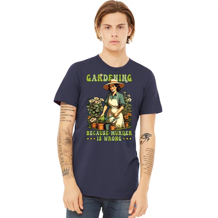 Gardening Because Murder Is Wrong Vintage Funny Gardener Premium T-Shirt