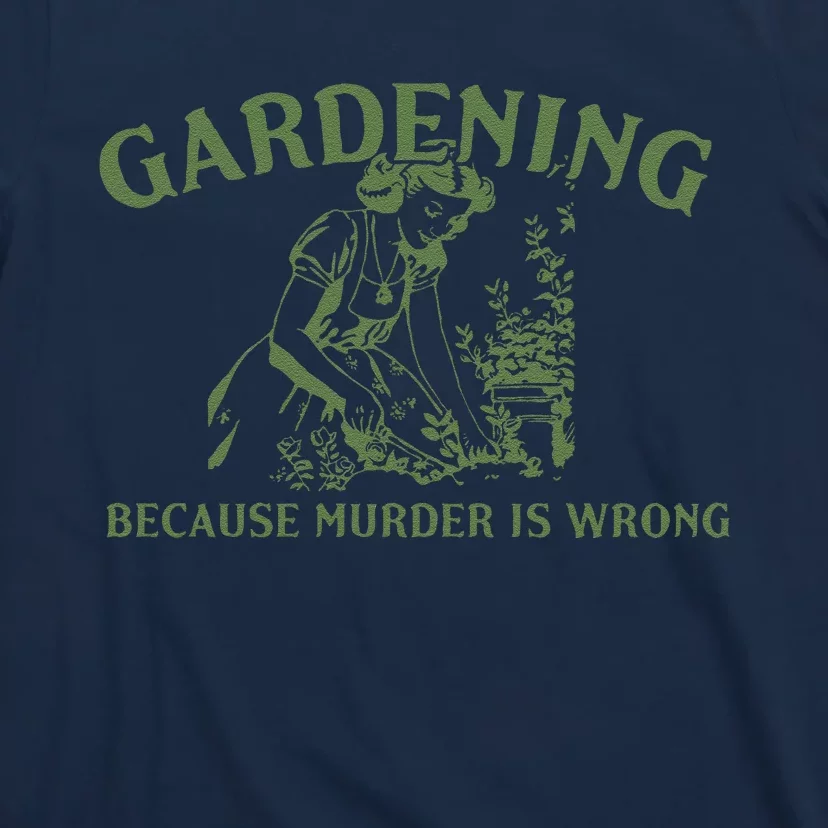 Gardening Because Murder Is Wrong Retro T-Shirt