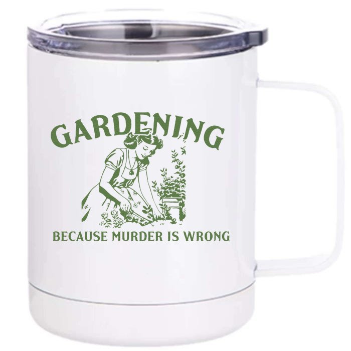 Gardening Because Murder Is Wrong Retro Front & Back 12oz Stainless Steel Tumbler Cup