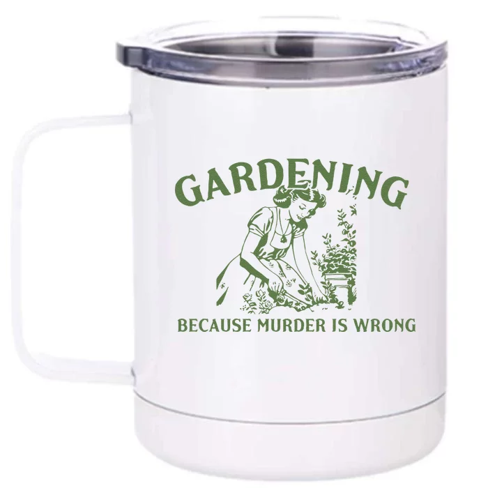 Gardening Because Murder Is Wrong Retro Front & Back 12oz Stainless Steel Tumbler Cup