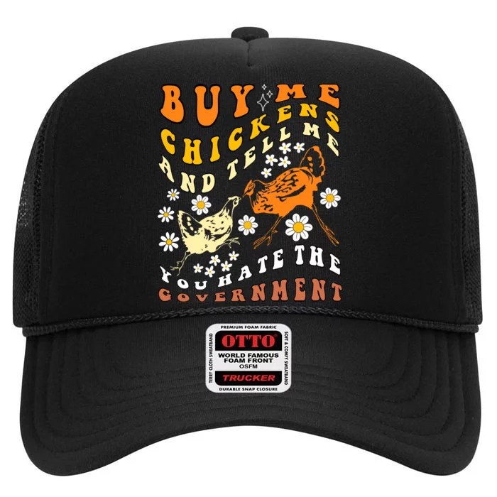 Groovy Buy Me Chickens And Tell Me You Hate The Government Funny Quote High Crown Mesh Trucker Hat