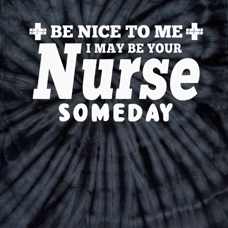 Gift Be Nice To Me I May Be Your Nurse Someday Tie-Dye T-Shirt