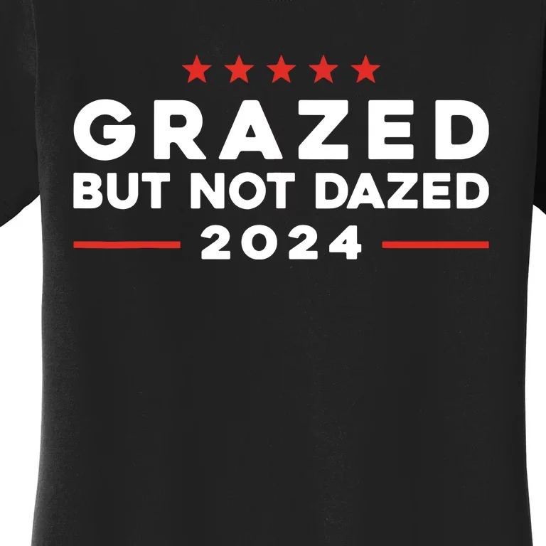 Grazed But Not Dazed 2024 Trump Election Supporter Women's T-Shirt