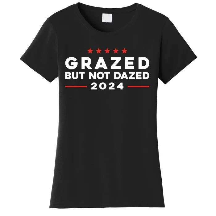 Grazed But Not Dazed 2024 Trump Election Supporter Women's T-Shirt