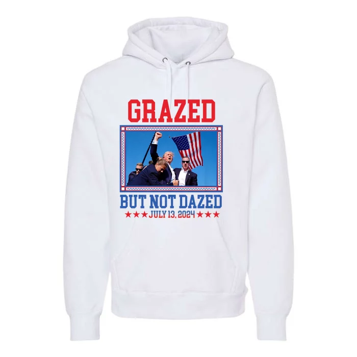 Grazed But Not Dazed Trump Shot Trump 2024 Premium Hoodie