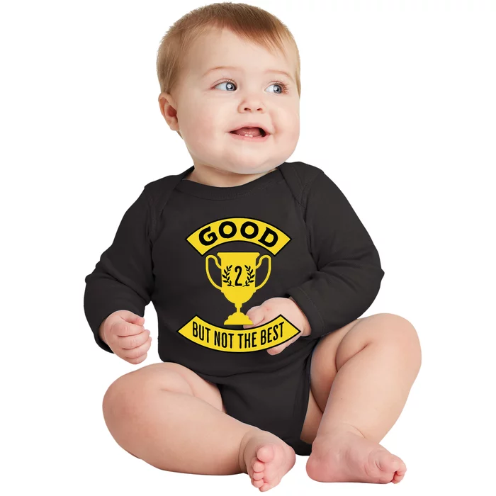 Good But Not The Best 2nd Place Trophy Baby Long Sleeve Bodysuit