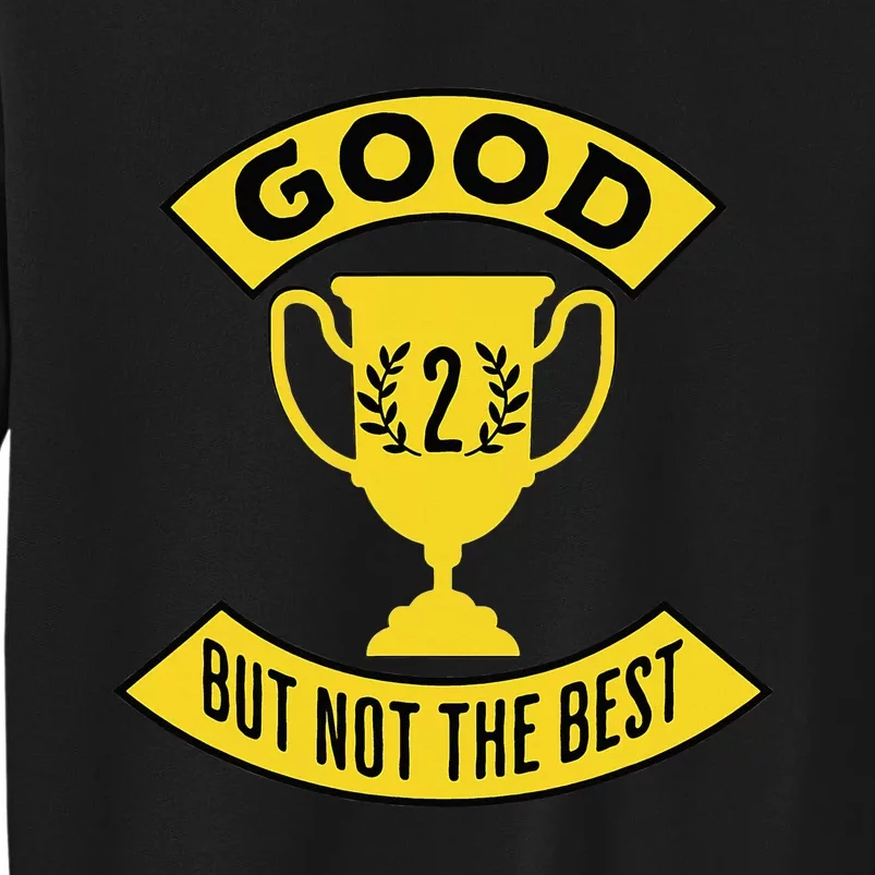 Good But Not The Best 2nd Place Trophy Tall Sweatshirt