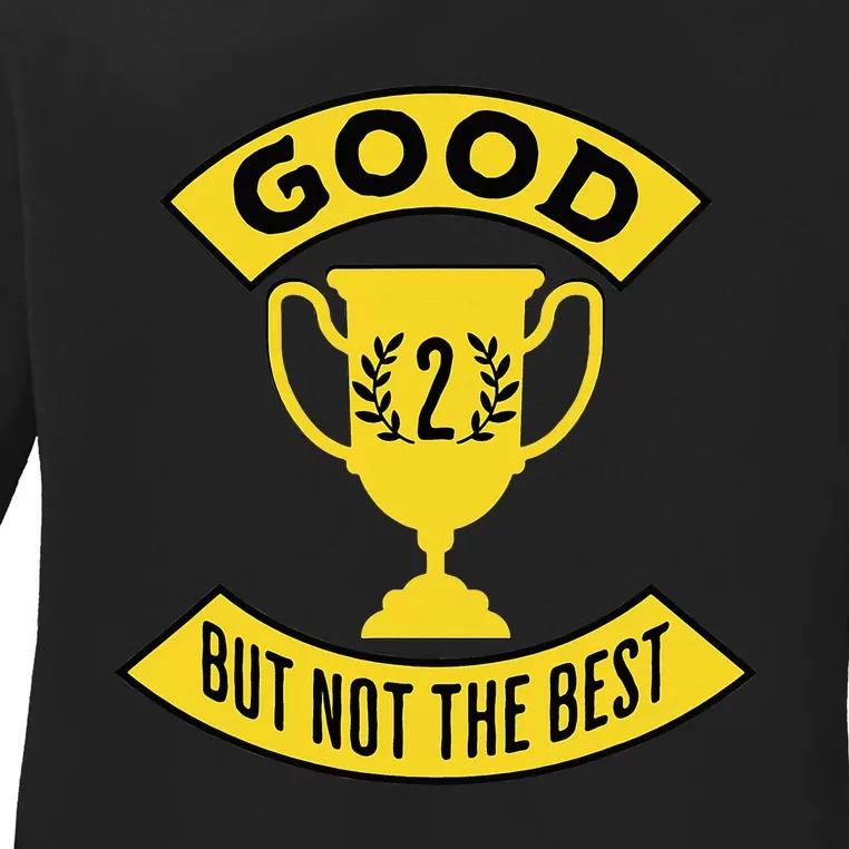 Good But Not The Best 2nd Place Trophy Ladies Long Sleeve Shirt