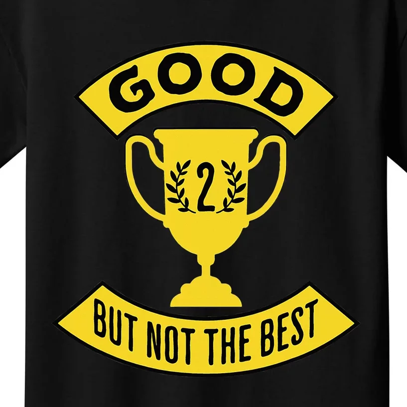 Good But Not The Best 2nd Place Trophy Kids T-Shirt