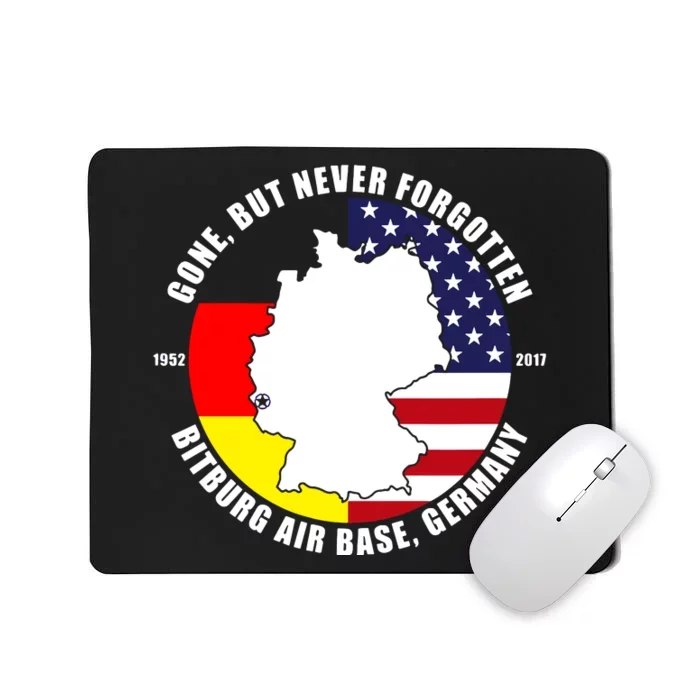 Gone But Never Forgotten Bitburg Air Base Germany Veteran Mousepad