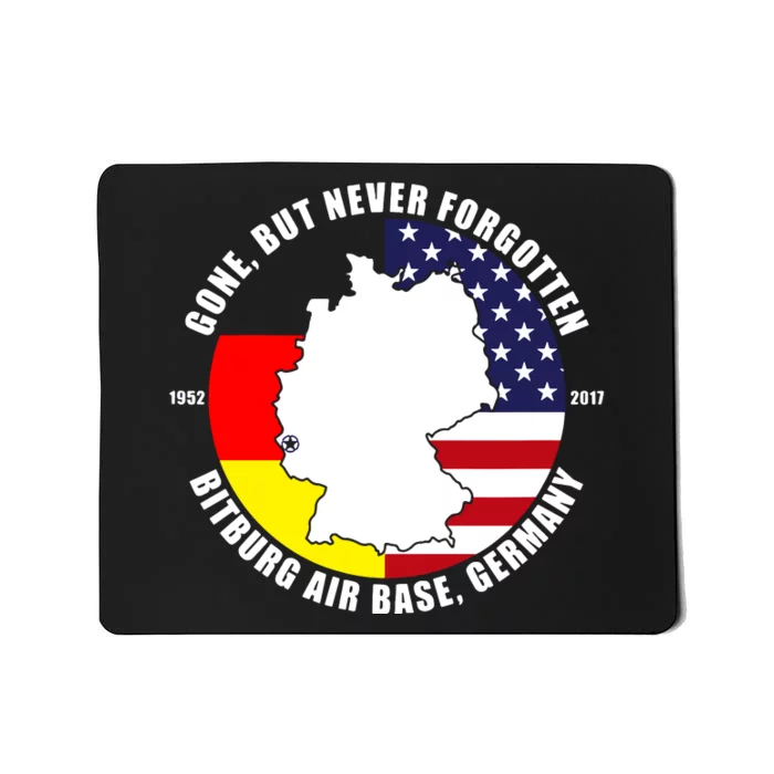 Gone But Never Forgotten Bitburg Air Base Germany Veteran Mousepad