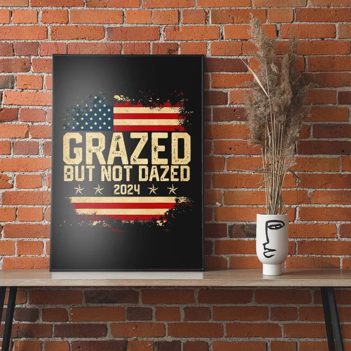 Grazed But Not Dazed 2024 Election Supporter Poster