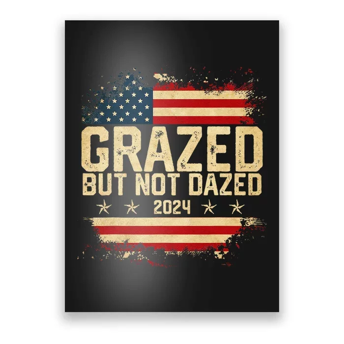 Grazed But Not Dazed 2024 Election Supporter Poster