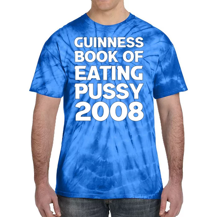 Guinness Book Of Eating Pussy 2008 Tie-Dye T-Shirt