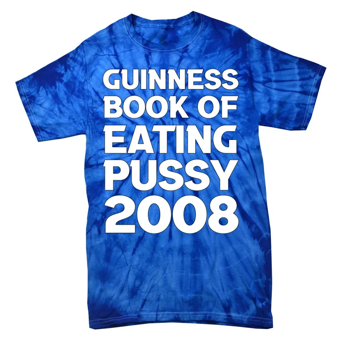 Guinness Book Of Eating Pussy 2008 Tie-Dye T-Shirt